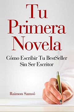 portada Tu Primera Novela: Como Escribir tu Best Seller sin ser Escritor (in Spanish)