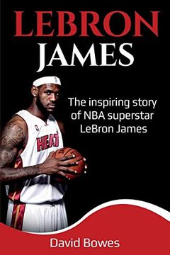 portada Lebron James: The Inspiring Story of nba Superstar Lebron James (in English)