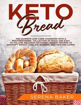 portada Keto Bread: The Ultimate Low-Carb Cookbook with a Mouthwatering Collection of Quick and Easy to Follow, Delicious Ketogenic Bakery (en Inglés)
