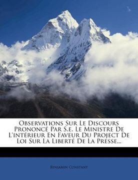 portada Observations Sur Le Discours Prononce Par S.E. Le Ministre de L'Interieur En Faveur Du Project de Loi Sur La Liberte de La Presse... (en Francés)