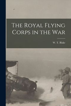 portada The Royal Flying Corps in the War [microform] (in English)