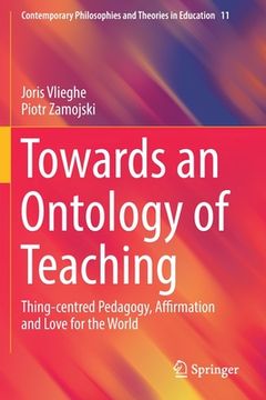 portada Towards an Ontology of Teaching: Thing-Centred Pedagogy, Affirmation and Love for the World 