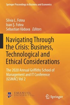 portada Navigating Through the Crisis: Business, Technological and Ethical Considerations: The 2020 Annual Griffiths School of Management and It Conference (G 