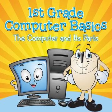 portada 1st Grade Computer Basics: The Computer and Its Parts