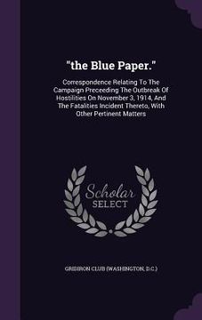 portada "the Blue Paper.": Correspondence Relating To The Campaign Preceeding The Outbreak Of Hostilities On November 3, 1914, And The Fatalities (in English)