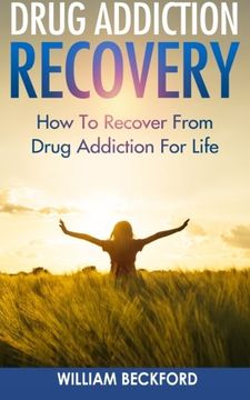 portada Drug Addiction Recovery: How to Recover From Drug Addiction for Life - Drug Cure, Drug Addiction Treatment & Drug Abuse Recovery (en Inglés)
