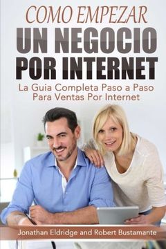 portada Como Empezar un Negocio por Internet: La Guía Completa Paso a Paso Para Ventas por Internet (in Spanish)