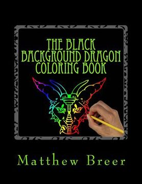 portada The Black Background Dragon Coloring Book: An adult coloring book, Inspired by Dragons of old! (en Inglés)