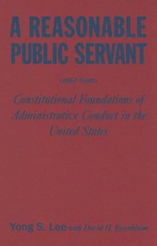 portada reasonable public servant: constitutional foundations of administrative conduct in the united states (in English)