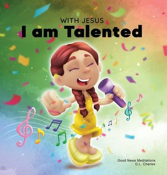 portada With Jesus I am Talented: A Christian book for kids about God-given talents & abilities; using a bible-based story to help kids understand they (en Inglés)
