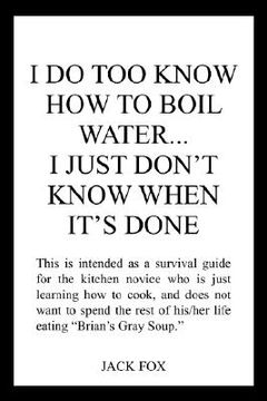 portada i do too know how to boil water...i just don't know when it's done (in English)