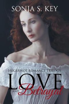 portada Love and Betrayal: Huguenot Romance Trilogy