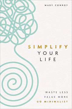 portada Simplify Your Life: Waste Less, Value More, go Minimalist (en Inglés)