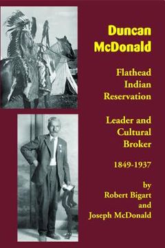 portada Duncan McDonald: Flathead Indian Reservation Leader and Cultural Broker, 1849-1937 (en Inglés)