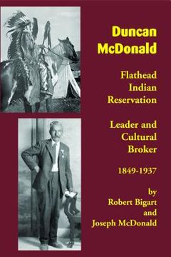 portada Duncan McDonald: Flathead Indian Reservation Leader and Cultural Broker, 1849-1937 