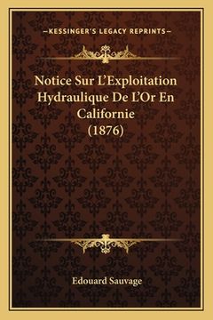 portada Notice Sur L'Exploitation Hydraulique De L'Or En Californie (1876) (in French)