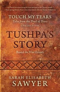 portada Tushpa's Story (Touch My Tears: Tales from the Trail of Tears Collection) (in English)