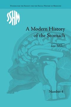 portada A Modern History of the Stomach: Gastric Illness, Medicine and British Society, 1800–1950 (Studies for the Society for the Social History of Medicine)