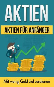 portada Aktien: Aktien für Anfänger: Mit wenig Geld viel verdienen (en Alemán)