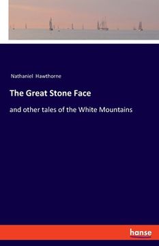 portada The Great Stone Face: and other tales of the White Mountains (en Inglés)