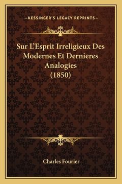 portada Sur L'Esprit Irreligieux Des Modernes Et Dernieres Analogies (1850) (en Francés)