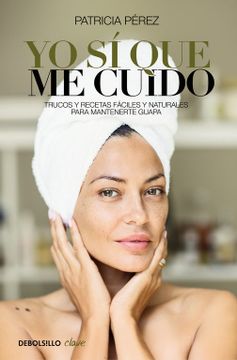 portada Yo sí que me Cuido: Trucos y Recetas Fáciles y Naturales Para Mantenerte Guapa (Clave) (in Spanish)