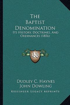 portada the baptist denomination: its history, doctrines, and ordinances (1856) (en Inglés)