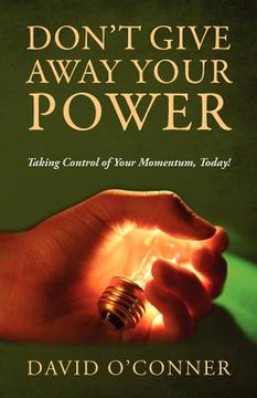 portada don't give away your power: taking control of your momentum, today! (en Inglés)