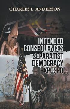 portada Intended Consequences Separatist Democracy Exposed (en Inglés)