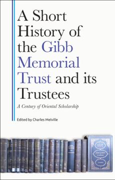 portada A Short History of the Gibb Memorial Trust and its Trustees: A Century of Oriental Scholarship (en Inglés)