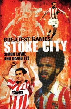 portada Stoke City Greatest Games: 50 Fantastic Matches to Savour (en Inglés)