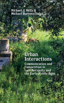 portada Urban Interactions: Communication and Competition in Late Antiquity and the Early Middle Ages 