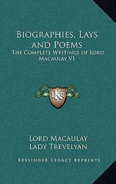 portada biographies, lays and poems: the complete writings of lord macaulay v1 (en Inglés)