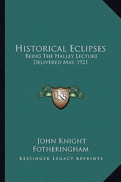 portada historical eclipses: being the halley lecture delivered may, 1921 (en Inglés)