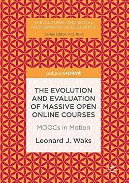 portada The Evolution and Evaluation of Massive Open Online Courses: Moocs in Motion (The Cultural and Social Foundations of Education) (in English)