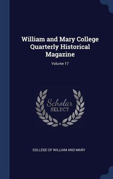 portada William and Mary College Quarterly Historical Magazine; Volume 17 (en Inglés)