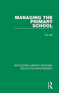 portada Managing the Primary School: Volume 14 (Routledge Library Editions: Education Management) (en Inglés)