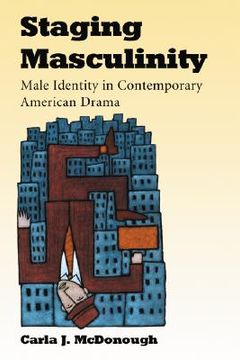 portada staging masculinity: male identity in contemporary american drama (en Inglés)