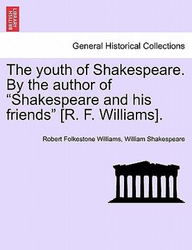 portada the youth of shakespeare. by the author of "shakespeare and his friends" [r. f. williams]. (in English)