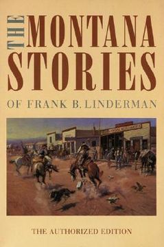 portada the montana stories of frank b. linderman (the authorized edition) (en Inglés)