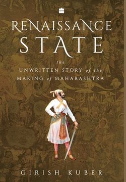 portada Renaissance State: The Unwritten Story of the Making of Maharashtra (en Inglés)