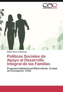 portada Políticas Sociales de Apoyo al Desarrollo Integral de las Familias: Programa Habitacional Ribera Norte. Ciudad de Concepción. Chile (Spanish Edition)
