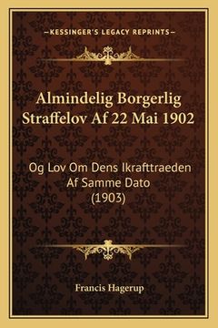 portada Almindelig Borgerlig Straffelov Af 22 Mai 1902: Og Lov Om Dens Ikrafttraeden Af Samme Dato (1903) (en Noruego)