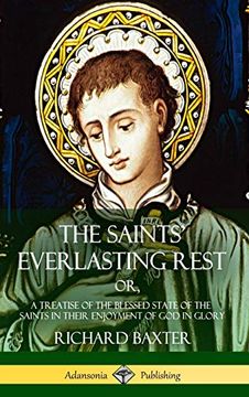 portada The Saints' Everlasting Rest: Or, a Treatise of the Blessed State of the Saints in Their Enjoyment of god in Glory (Hardcover) (en Inglés)