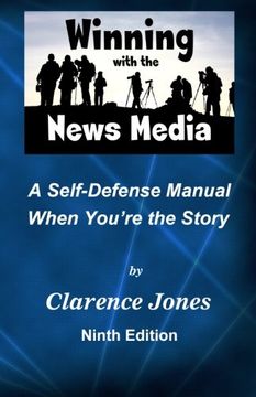 portada Winning with the News Media: A Self-Defense Manual When You're the Story