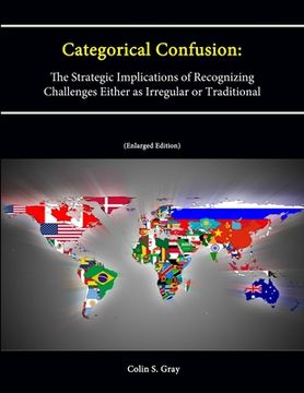 portada Categorical Confusion: The Strategic Implications of Recognizing Challenges Either as Irregular or Traditional (Enlarged Edition) (en Inglés)