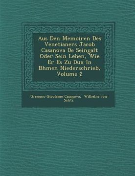 portada Aus Den Memoiren Des Venetianers Jacob Casanova de Seingalt Oder Sein Leben, Wie Er Es Zu Dux in B Hmen Niederschrieb, Volume 2 (en Alemán)