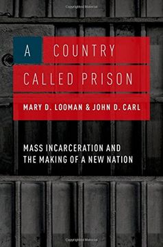 portada A Country Called Prison: Mass Incarceration and the Making of a New Nation