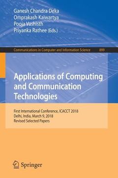 portada Applications of Computing and Communication Technologies: First International Conference, Icacct 2018, Delhi, India, March 9, 2018, Revised Selected P (en Inglés)