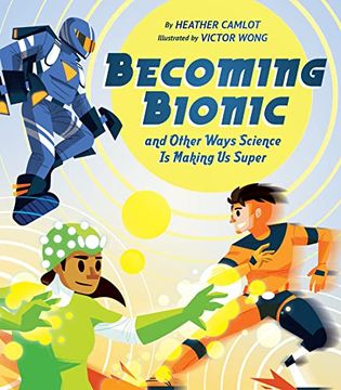 portada Becoming Bionic and Other Ways Science is Making us Super 